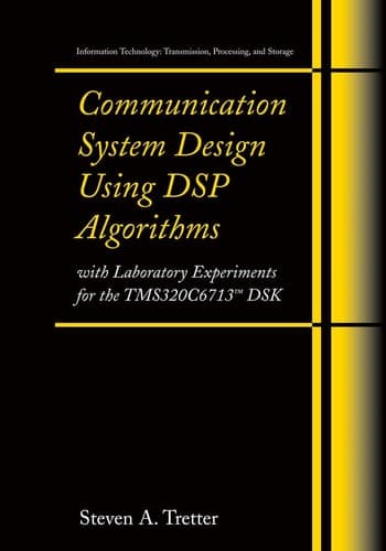 Communication System Design Using DSP Algorithms With Laboratory Experiments for the TMS320C6713TM DSK