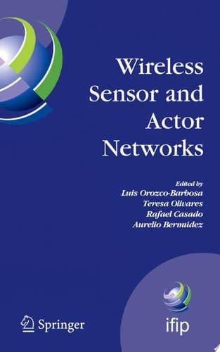 Wireless Sensor and Actor Networks IFIP WG 6.8 First International Conference on Wireless Sensor and Actor Networks, WSAN'07, Albacete, Spain, September 24-26, 2007