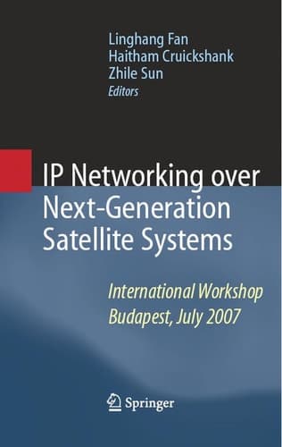 IP Networking over Next-Generation Satellite Systems International Workshop, Budapest, July 2007