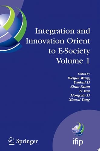 Integration and Innovation Orient to E-Society Volume 1 Seventh IFIP International Conference on e-Business, e-Services, and e-Society (I3E2007), October 10-12, Wuhan, China