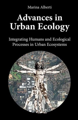 Advances in Urban Ecology Integrating Humans and Ecological Processes in Urban Ecosystems