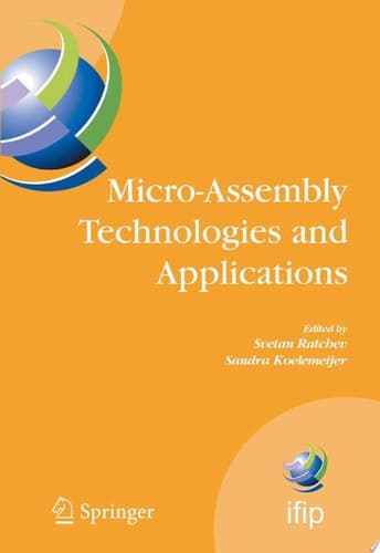 Micro-Assembly Technologies and Applications IFIP TC5 WG5.5 Fourth International Precision Assembly Seminar (IPAS'2008) Chamonix, France, February 10-13, 2008