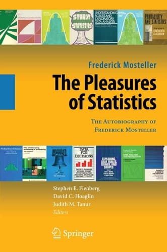 The Pleasures of Statistics The Autobiography of Frederick Mosteller