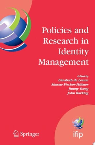 Policies and Research in Identity Management First IFIP WG 11.6 Working Conference on Policies and Research in Identity Management (IDMAN'07), RSM Erasmus University, Rotterdam, The Netherlands, October 11-12, 2007