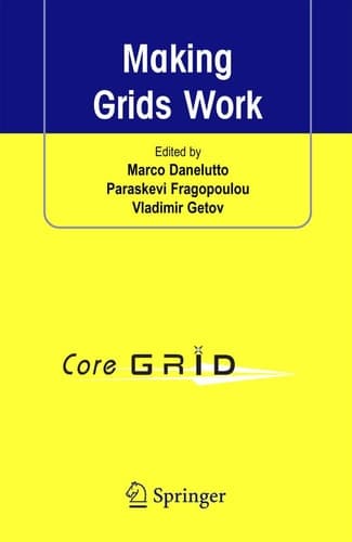 Making Grids Work Proceedings of the CoreGRID Workshop on Programming Models Grid and P2P System Architecture Grid Systems, Tools and Environments 12-13 June 2007, Heraklion, Crete, Greece