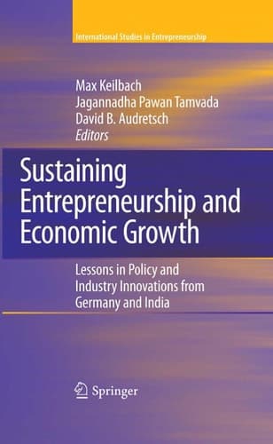 Sustaining Entrepreneurship and Economic Growth Lessons in Policy and Industry Innovations from Germany and India