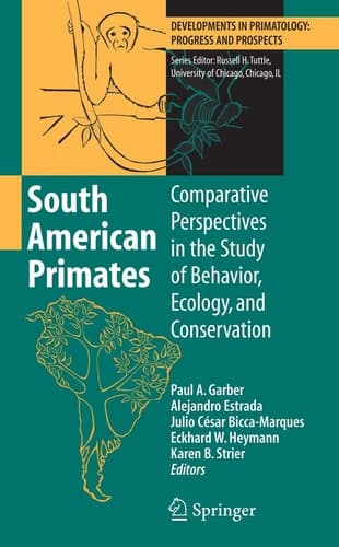 South American Primates Comparative Perspectives in the Study of Behavior, Ecology, and Conservation
