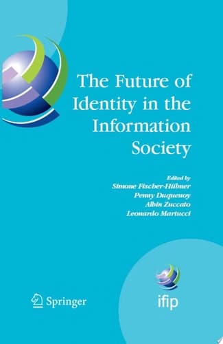 The Future of Identity in the Information Society Proceedings of the Third IFIP WG 9.2, 9.6/11.6, 11.7/FIDIS International Summer School on the Future of Identity in the Information Society, Karlstad University, Sweden, August 4-10, 2007