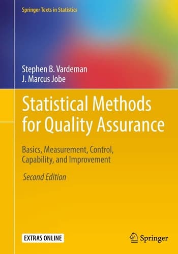 Statistical Methods for Quality Assurance Basics, Measurement, Control, Capability, and Improvement