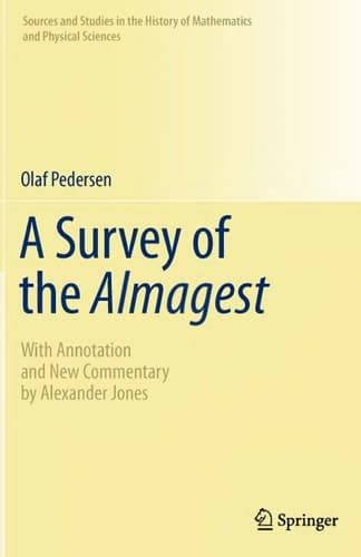 A Survey of the Almagest: With Annotation and New Commentary by Alexander Jones (Sources and Studies in the History of Mathematics and Physical Sciences)