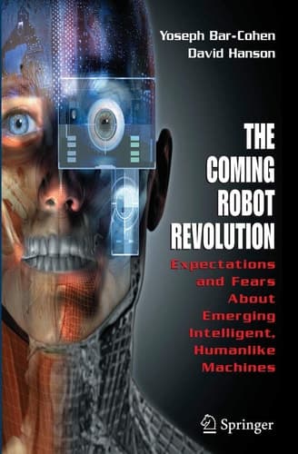 The Coming Robot Revolution Expectations and Fears About Emerging Intelligent, Humanlike Machines