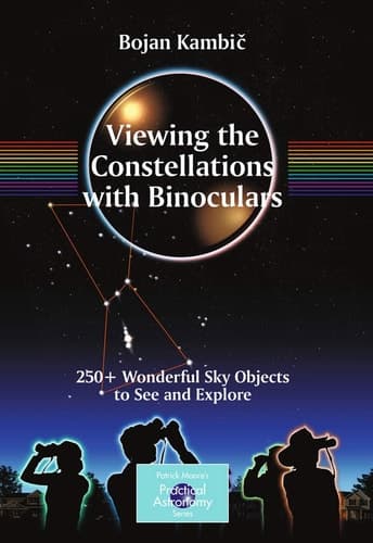 Viewing the Constellations with Binoculars 250+ Wonderful Sky Objects to See and Explore