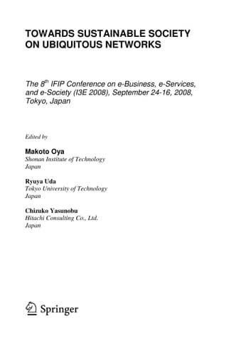 Towards Sustainable Society on Ubiquitous Networks The 8th IFIP Conference on e-Business, e-Services, and e-Society (I3E 2008), September 24 - 26, 2008, Tokyo, Japan