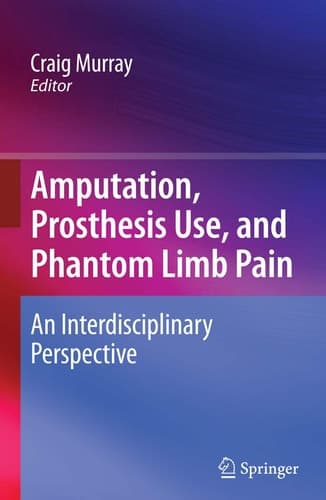 Amputation, Prosthesis Use, and Phantom Limb Pain An Interdisciplinary Perspective