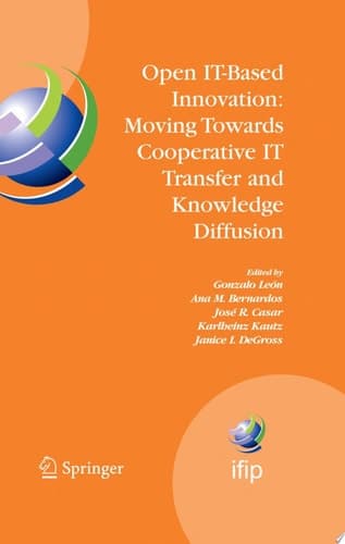 Open IT-Based Innovation: Moving Towards Cooperative IT Transfer and Knowledge Diffusion IFIP TC 8 WG 8.6 International Working Conference, October 22-24, 2008, Madrid, Spain