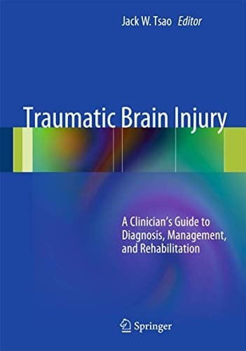 Traumatic Brain Injury A Clinician's Guide to Diagnosis, Management, and Rehabilitation