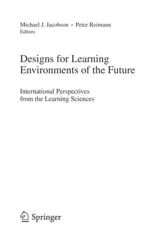 Designs for Learning Environments of the Future International Perspectives from the Learning Sciences