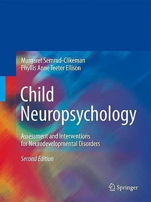 Child Neuropsychology Assessment and Interventions for Neurodevelopmental Disorders, 2nd Edition