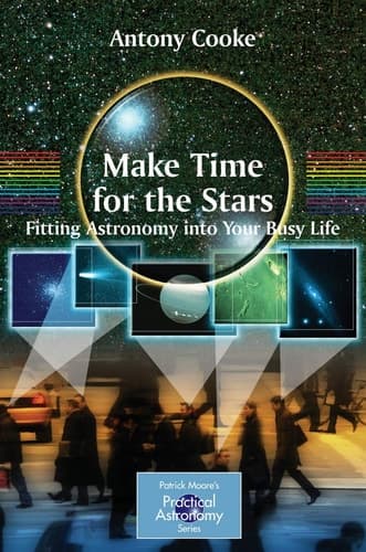 Make Time for the Stars Fitting Astronomy into Your Busy Life