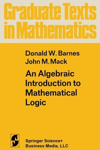An Algebraic Introduction to Mathematical Logic (Graduate Texts in Mathematics)