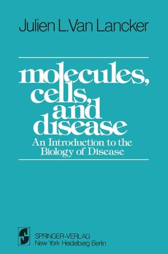 Molecules, Cells, and Disease An Introduction to the Biology of Disease