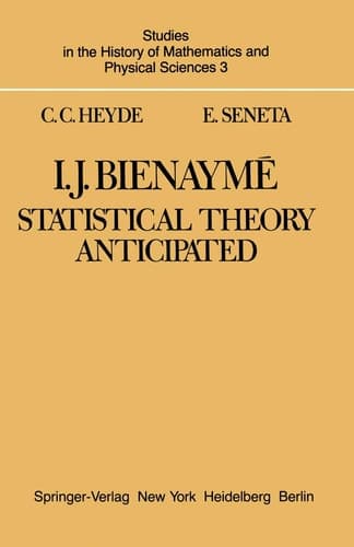 I. J. Bienaymé: Statistical Theory Anticipated (Studies in the History of Mathematics and Physical Sciences)