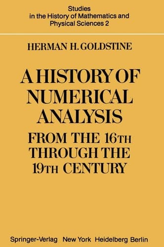 A History of Numerical Analysis from the 16th through the 19th Century (Studies in the History of Mathematics and Physical Sciences, 2)