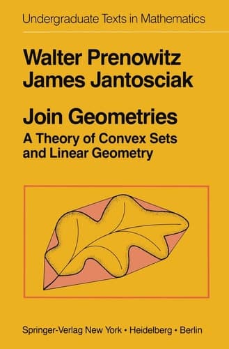 Join Geometries: A Theory of Convex Sets and Linear Geometry (Undergraduate Texts in Mathematics)