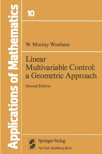 Linear Multivariable Control: A Geometric Approach (Stochastic Modelling and Applied Probability)