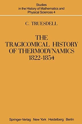 The Tragicomical History of Thermodynamics, 1822–1854 (Studies in the History of Mathematics and Physical Sciences)