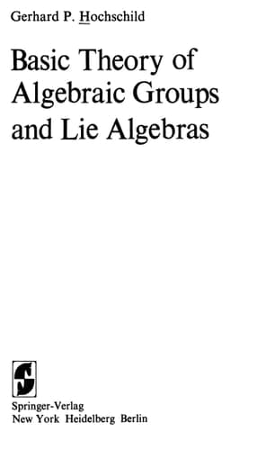 Basic Theory of Algebraic Groups and Lie Algebras (Graduate Texts in Mathematics)