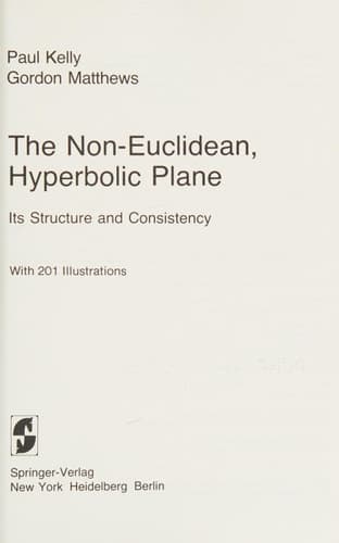 The Non-Euclidean, Hyperbolic Plane: Its Structure and Consistency (Universitext)