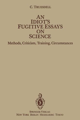 An Idiot’s Fugitive Essays on Science: Methods, Criticism, Training, Circumstances