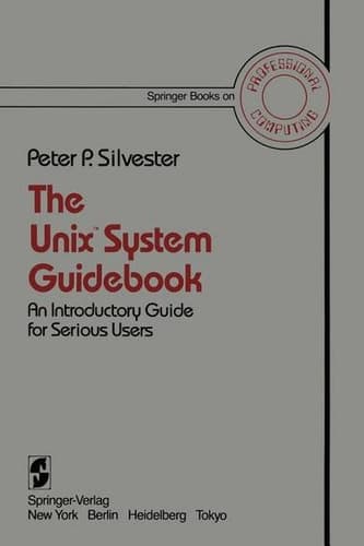 The Unix™ System Guidebook: An Introductory Guide for Serious Users (Springer Books on Professional Computing)