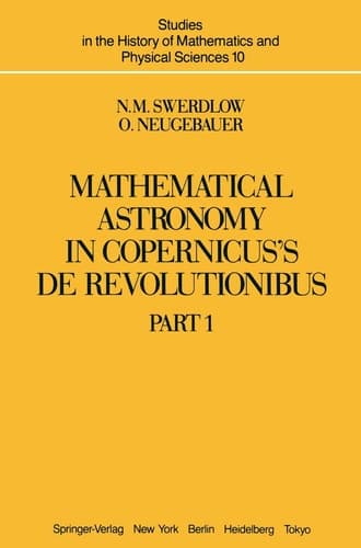Mathematical Astronomy in Copernicus's De Revolutionibus, 2 Volume Set (Studies in the History of Mathematics and the Physical Sciences, No. 10)
