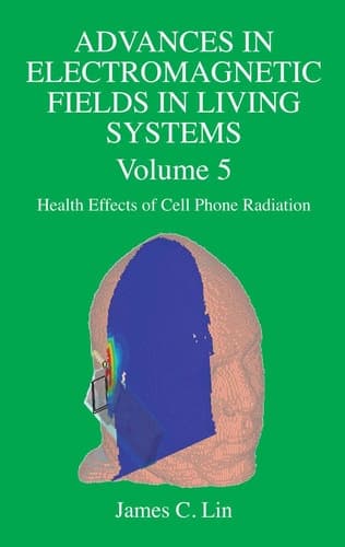 Advances in Electromagnetic Fields in Living Systems Volume 5, Health Effects of Cell Phone Radiation