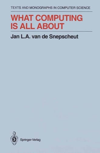 What Computing Is All About (Monographs in Computer Science)
