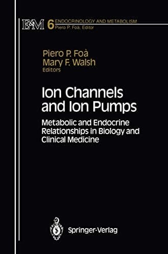 Ion Channels and Ion Pumps: Metabolic and Endocrine Relationships in Biology and Clinical Medicine (Endocrinology and Metabolism, 6)