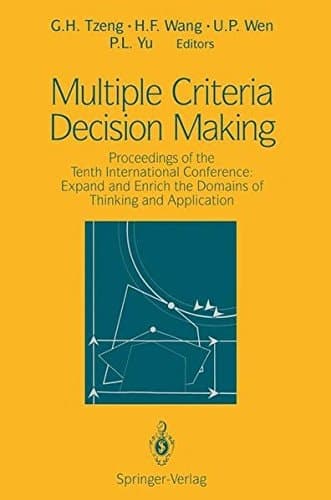 Multiple Criteria Decision Making Proceedings of the Tenth International Conference: Expand and Enrich the Domains of Thinking and Application