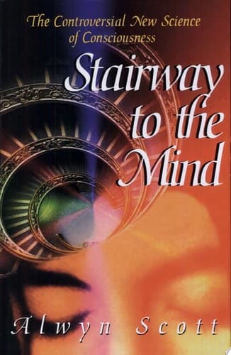 Stairway to the Mind The Controversial New Science of Consciousness