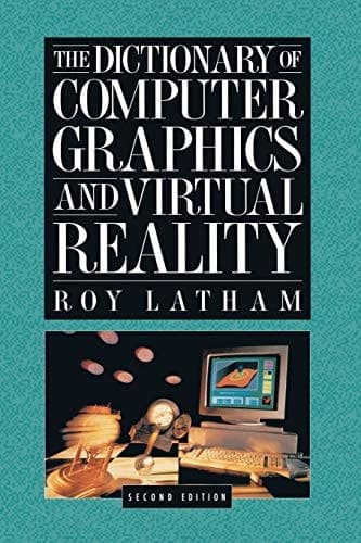 The Dictionary of Computer Graphics and Virtual Reality