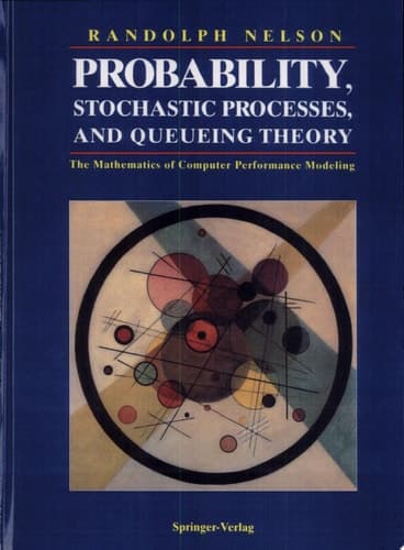 Probability, Stochastic Processes, and Queueing Theory The Mathematics of Computer Performance Modeling