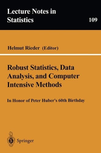 Robust Statistics, Data Analysis, and Computer Intensive Methods: In Honor of Peter Huber’s 60th Birthday (Lecture Notes in Statistics, 109)