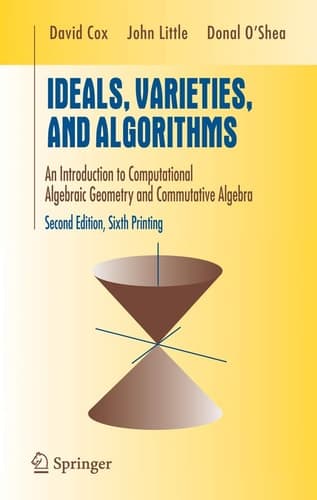 Ideals, Varieties, and Algorithms An Introduction to Computational Algebraic Geometry and Commutative Algebra