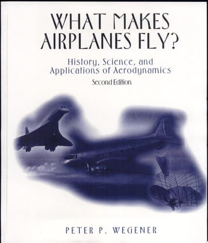What Makes Airplanes Fly? History, Science, and Applications of Aerodynamics
