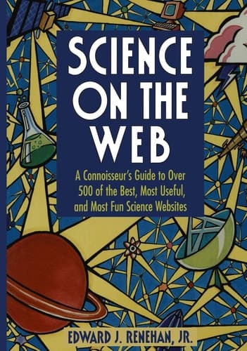 Science on the Web: A Connoisseur’s Guide to Over 500 of the Best, Most Useful, and Most Fun Science Websites