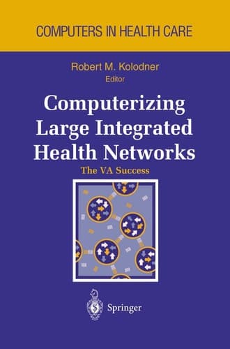 Computerizing Large Integrated Health Networks The VA Success