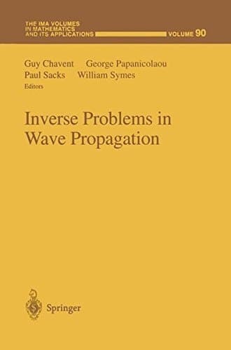 Inverse Problems in Wave Propagation (The IMA Volumes in Mathematics and its Applications)