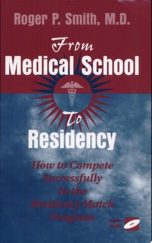 From Medical School to Residency How to Compete Successfully in the Residency Match Program