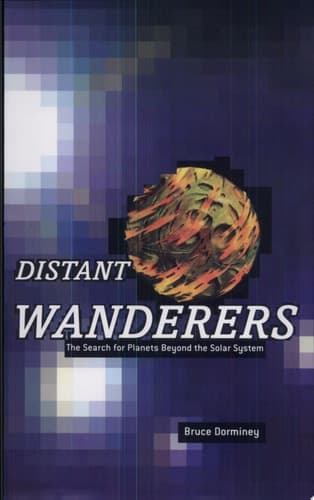 Distant Wanderers The Search for Planets Beyond the Solar System